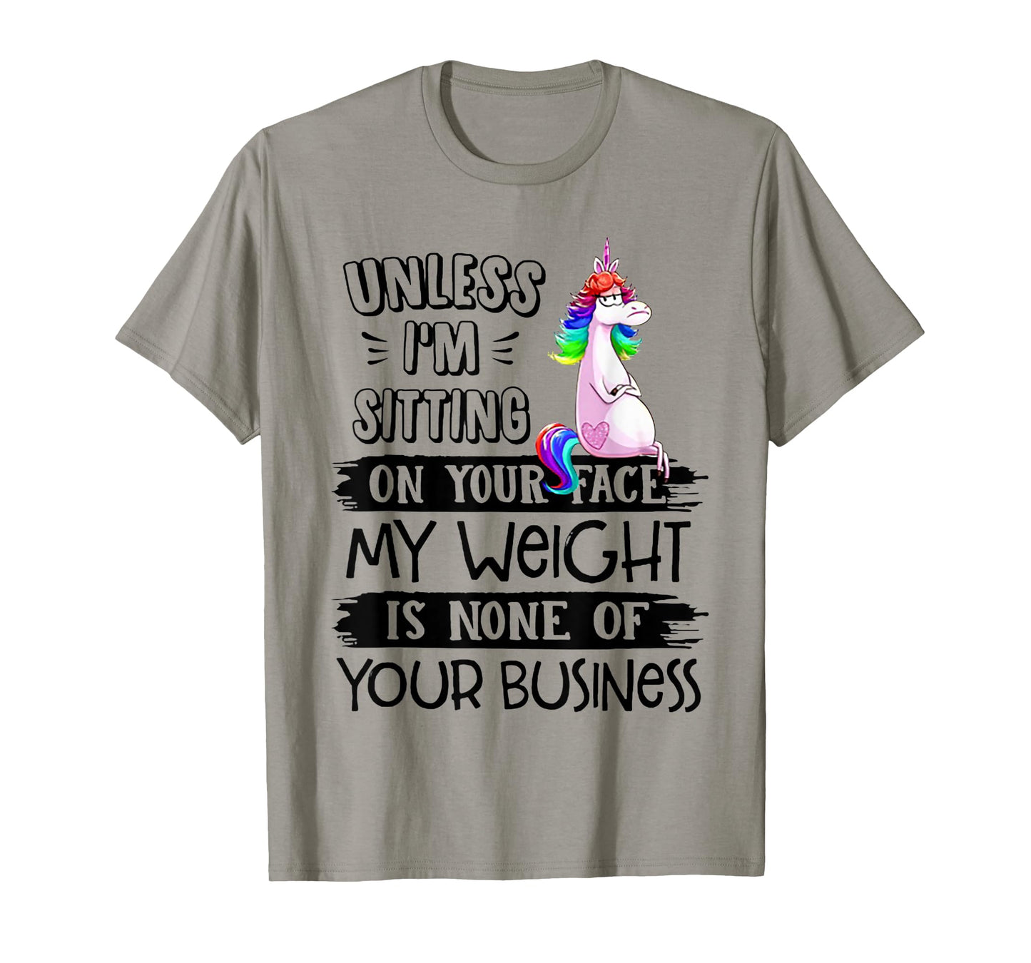 Unless I'm Sitting On Your Face My Weight Unicorn T-Shirt