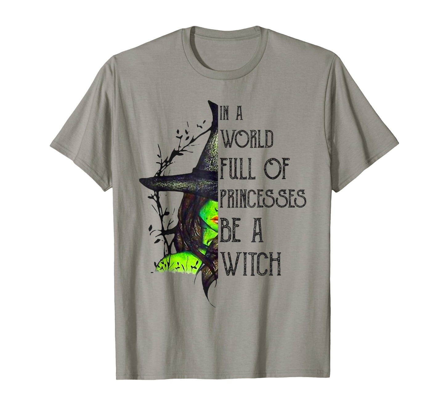 In A World Full Of Princesses Be A Witch Halloween T-Shirt