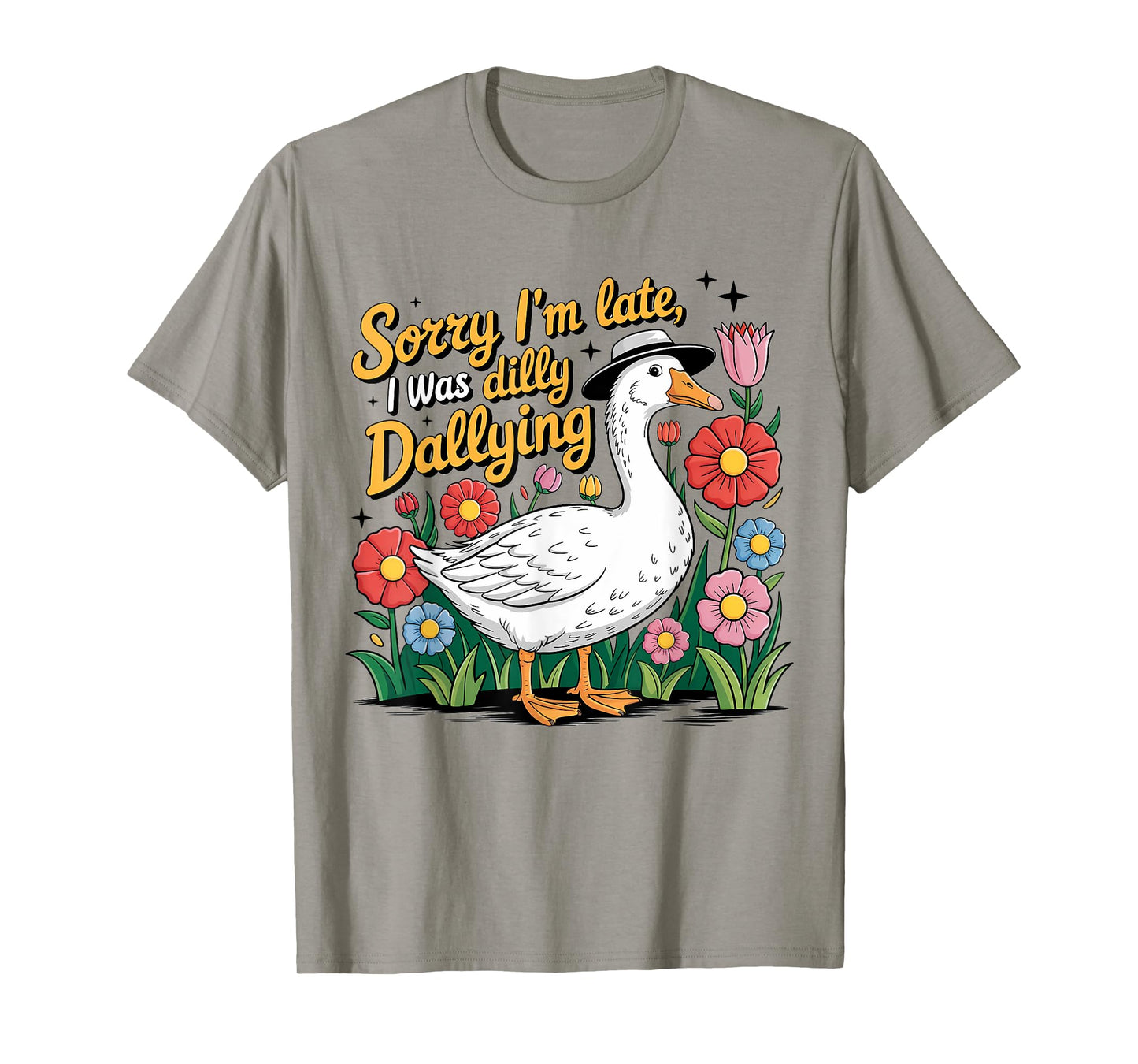Boho Floral Sorry I'm Late I Was Dilly Dallying Funny Goose T-Shirt