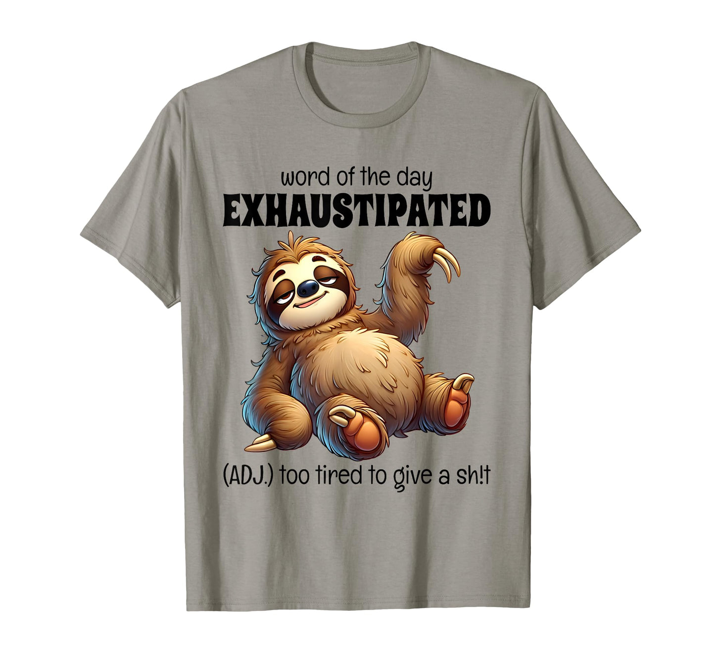 Word Of The Day Exhaustipated Too Tired To Give Sloth Funny T-Shirt