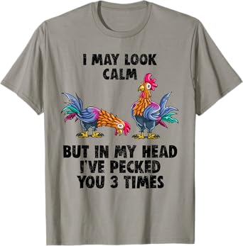 I May Look Calm But In My Head I've Pecked You 3 Times Shirt T-Shirt