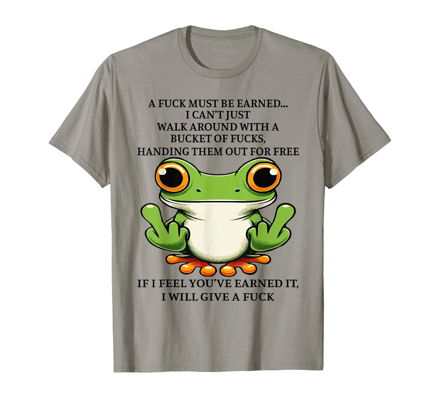 A Fuck Must Be Earned I Can't Just Walk Around With A Bucket T-Shirt