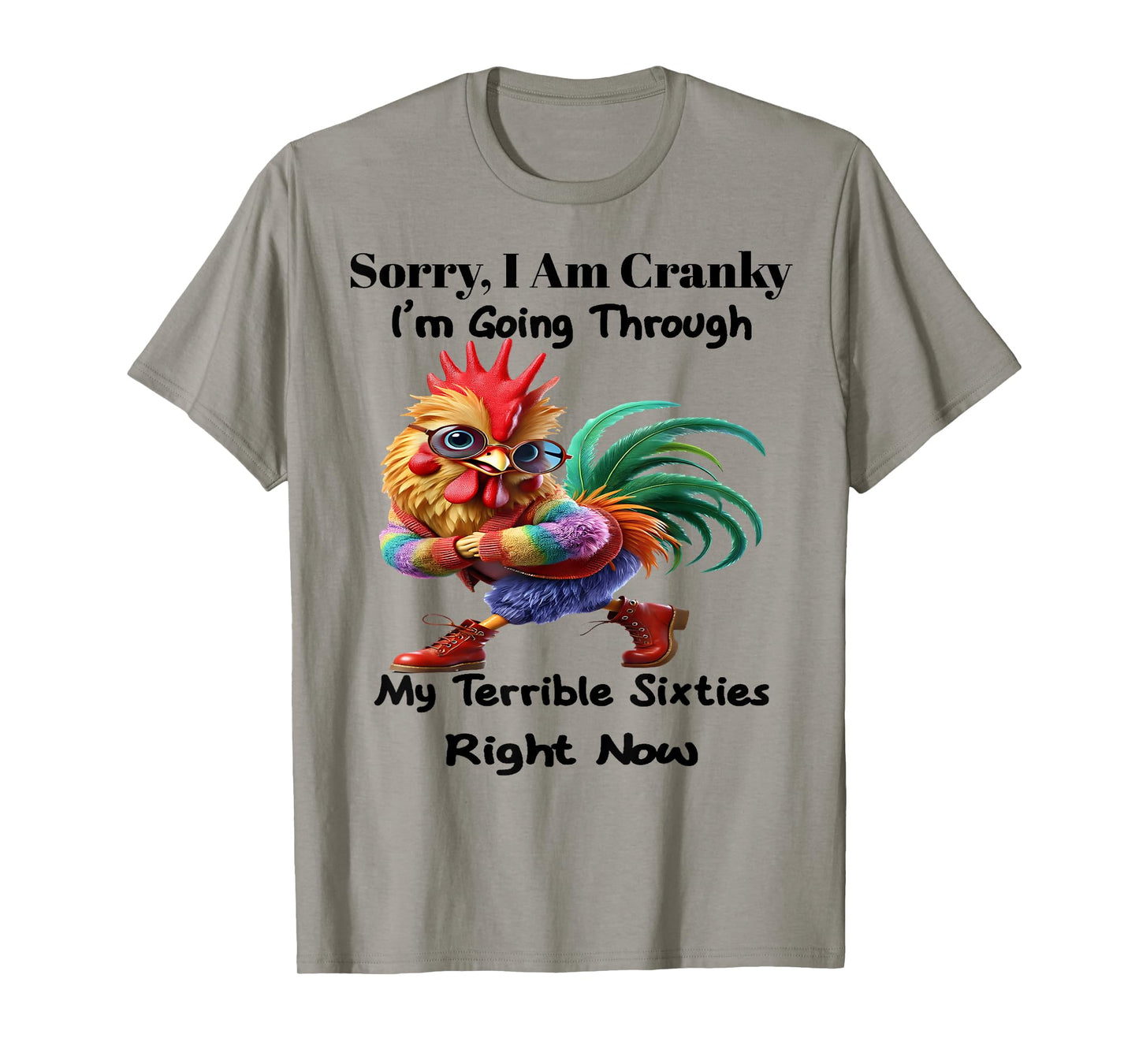Sorry I'm cranky I'm going through my terrible sixties right T-Shirt