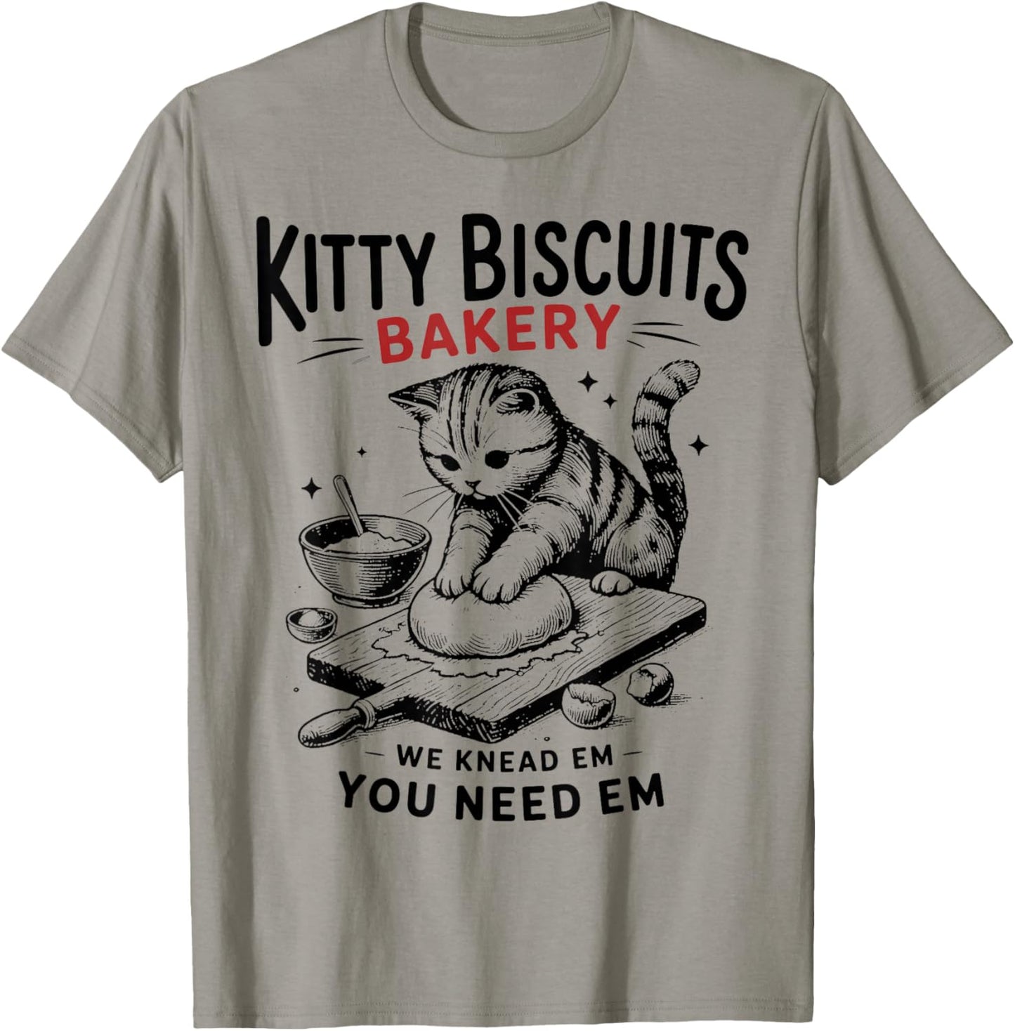 Cat Kneading Kitty Biscuits Bakery We Knead Em You Need Em T-Shirt