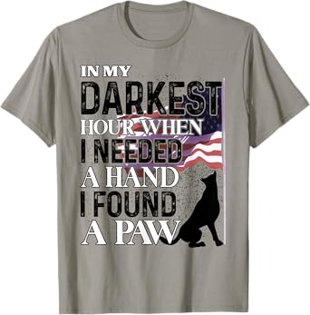 In My Darkest Hour When I Needed A Hand I Found A Paw T-Shirt