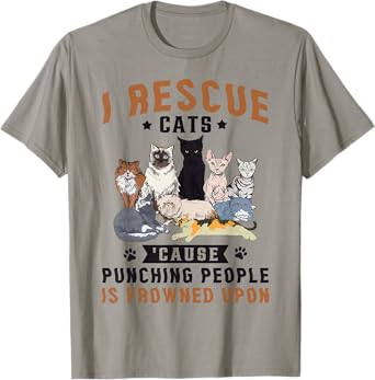 I Rescue Cats Because Punching People Is Frowned Upon T-Shirt