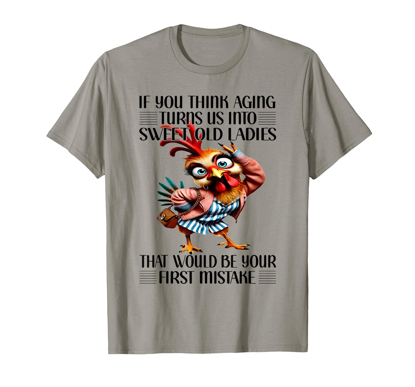 Chicken If You Think Aging Turns Us Into Sweet Old Ladies T-Shirt