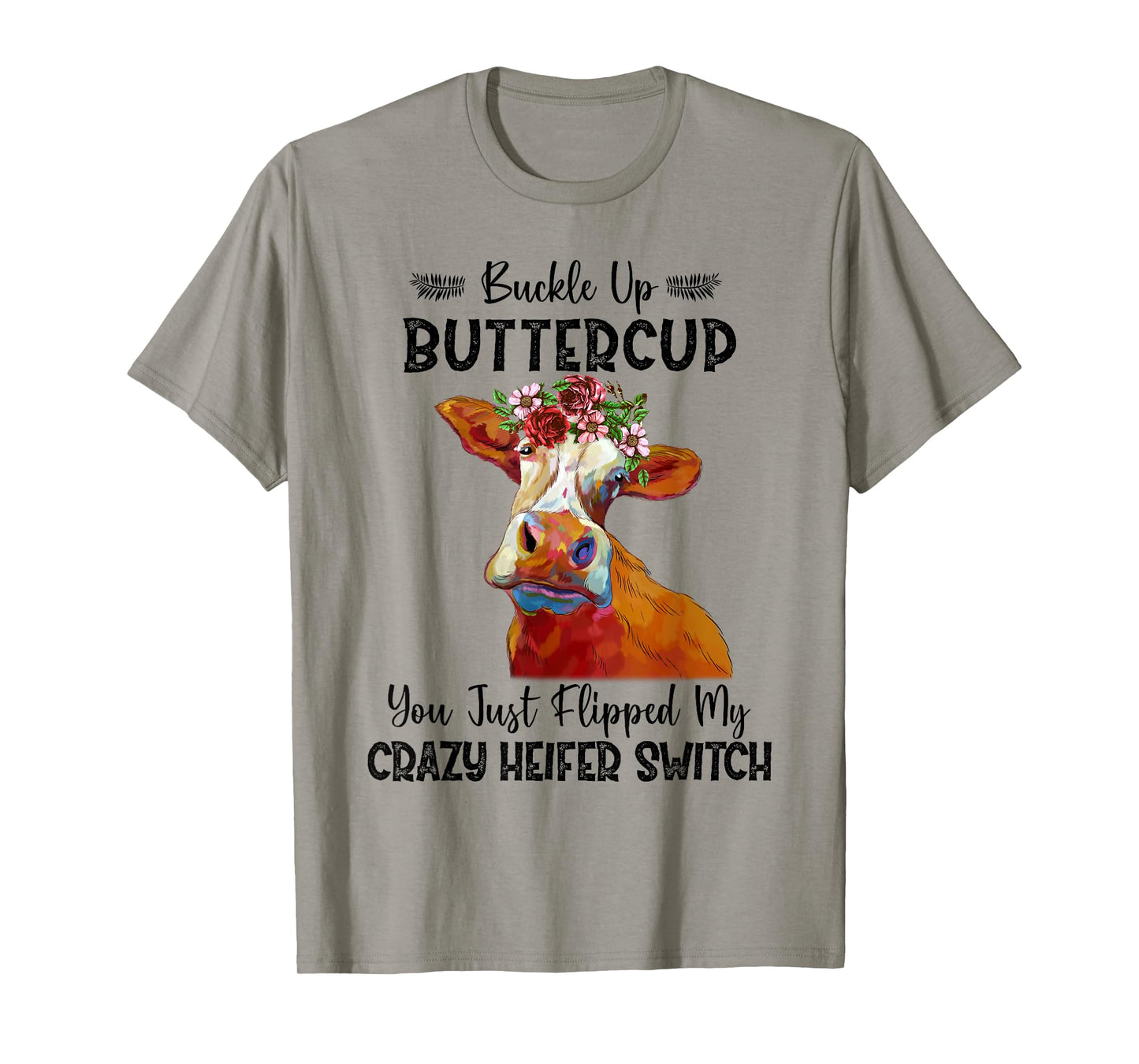 Heifer Buckle Up Buttercup You Just Flipped My Heifer Switch T-Shirt