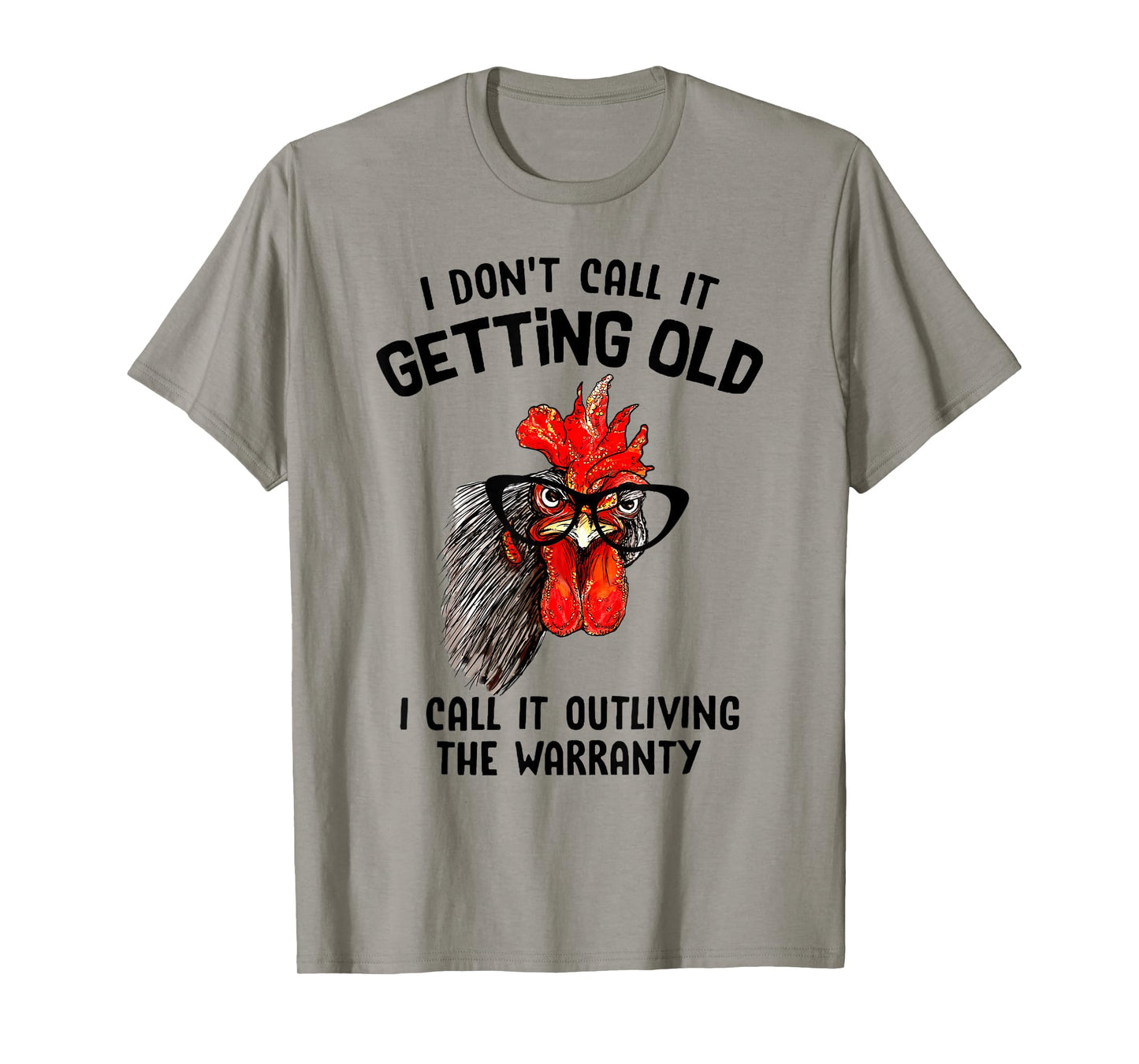 Chicken I Don't Call It Getting Old I Call It Outliving T-Shirt