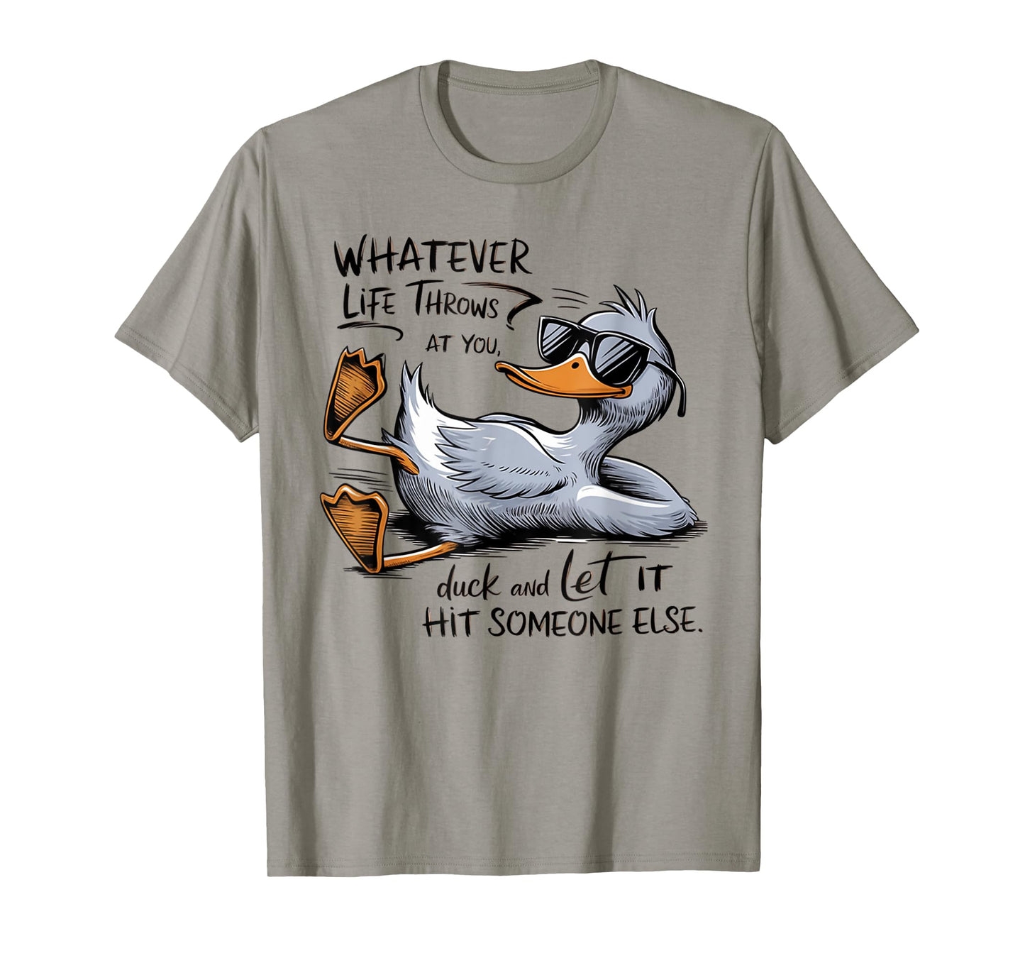 Whatever Throws at You Duck And Let it Hit Someone T-Shirt