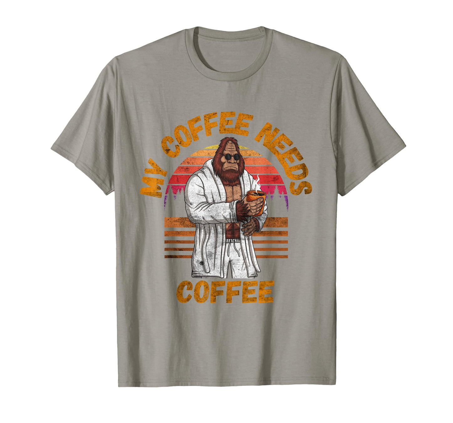 My Coffee Needs Coffee Lover Funny Bigfoot Coffee T-Shirt