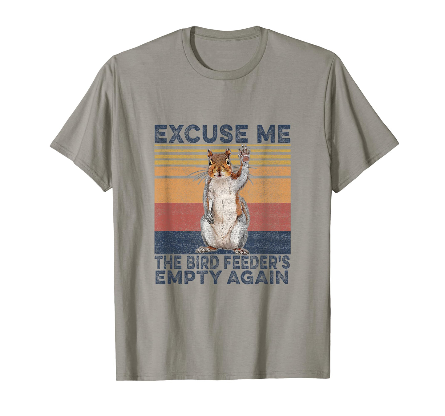 Squirrel Hey, Excuse Me But Your Birdfeeder Is Empty Funny T-Shirt
