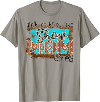 Funny Horse Show Mom Aint No Tired Like Show Mom Tired Women T-Shirt