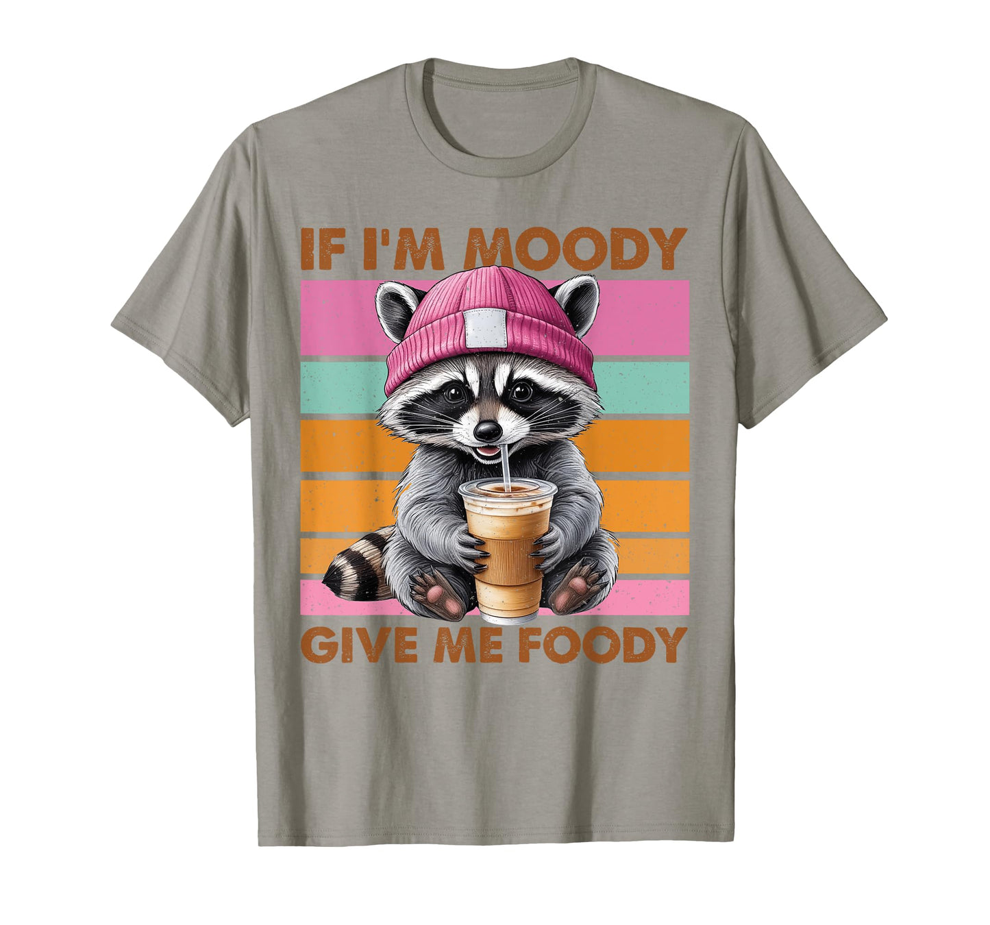 If I'm Moody Give Me Foody Funny Raccoon T-Shirt