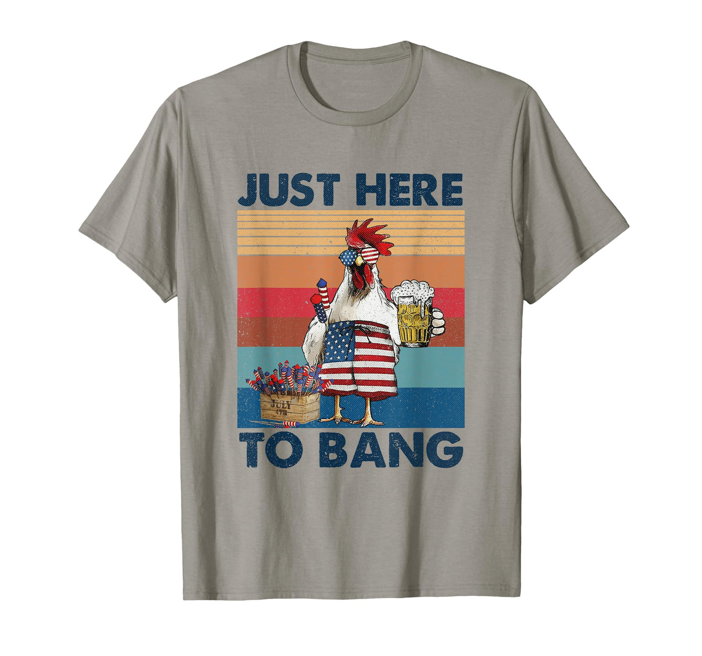 Funny 4th of July Just Here To Bang USA Flag Chicken Beer T-Shirt for Women Men
