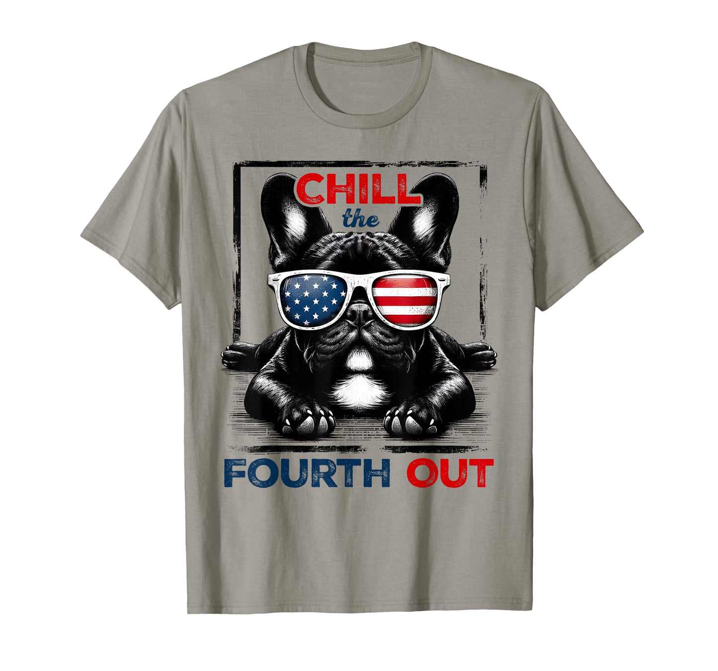 Chill The Fourth Out Funny 4th Of July Cute French Bulldog T-Shirt