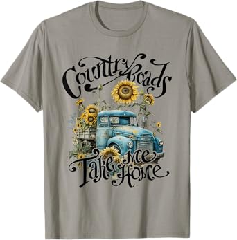 Country Roads Sunflowers Truck Country Take Me Home T-Shirt