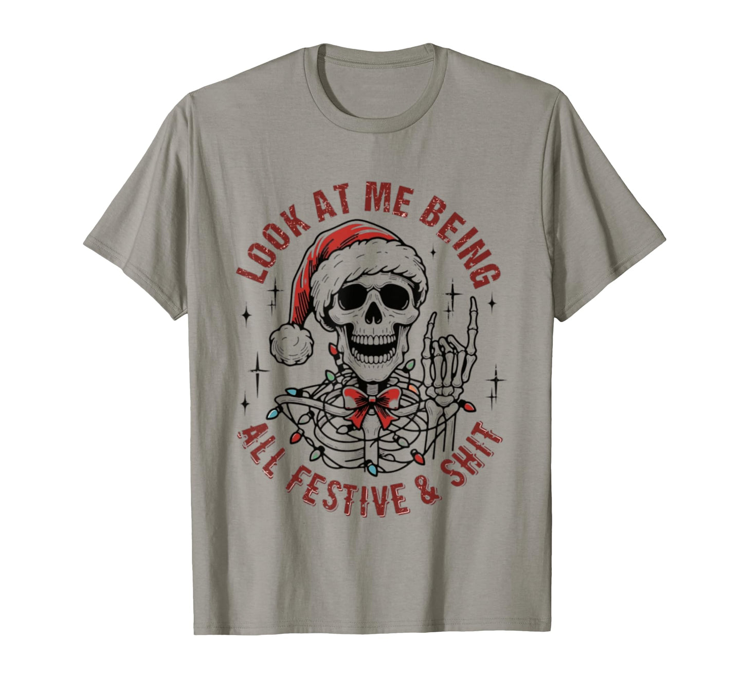Look At Me Being All Festive And Shit Funny Christmas T-Shirt