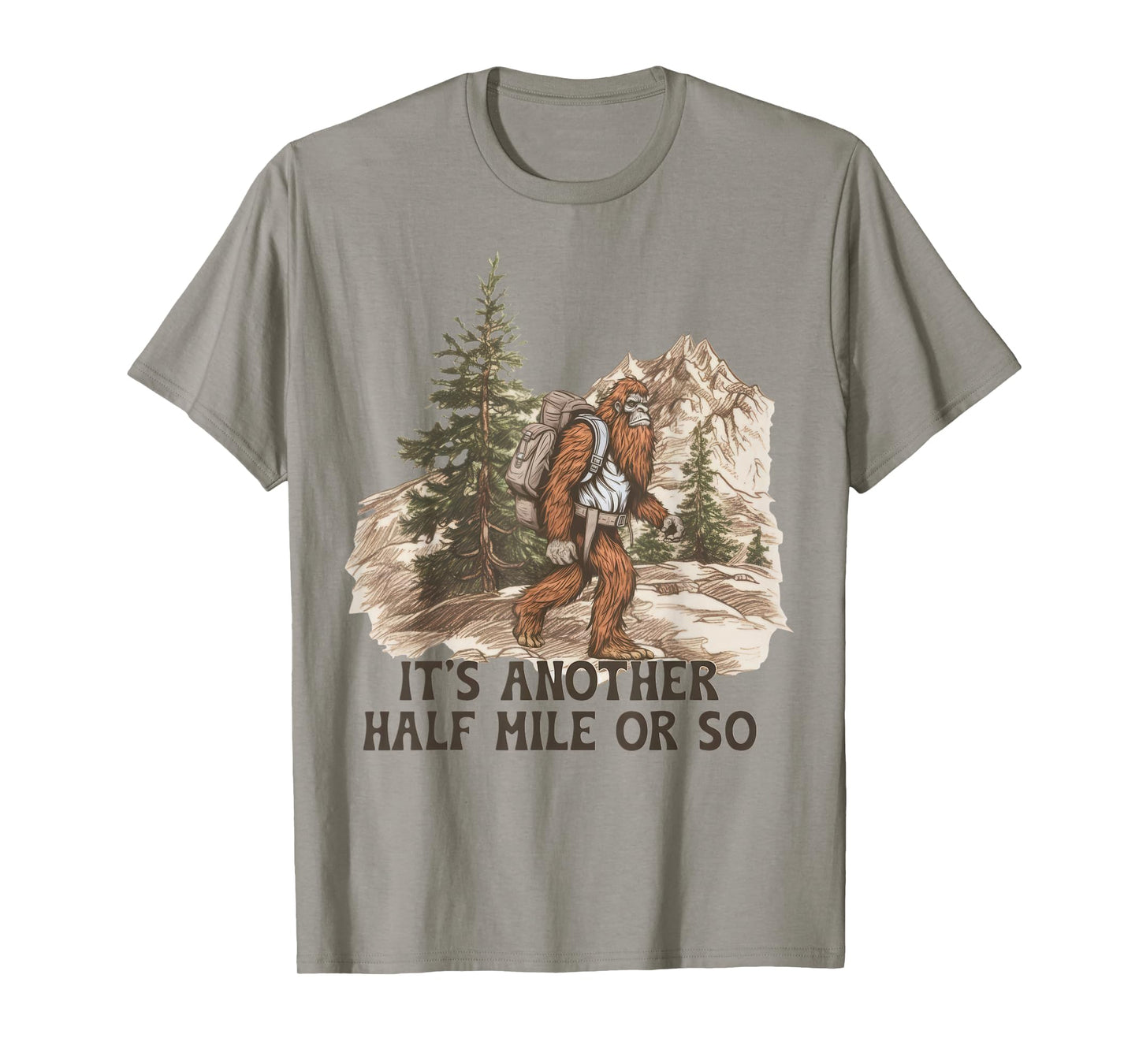 It's Another Half Mile or So Funny Hiking Camping Bigfoot T-Shirt