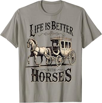 Life is Better with Horses Vintage Carriage Horse Trainers T-Shirt