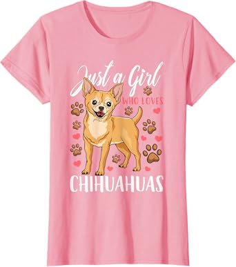 Chihuahua Just A Girl Who Loves Chihuahuas Gift T-Shirt