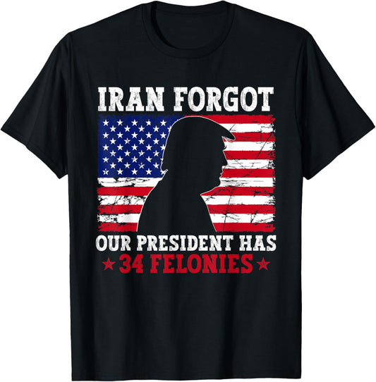 Iran Forgot Our President Has 34 Felonies Vintage US Flag T-Shirt T-Shirt - T-Shirt | Black