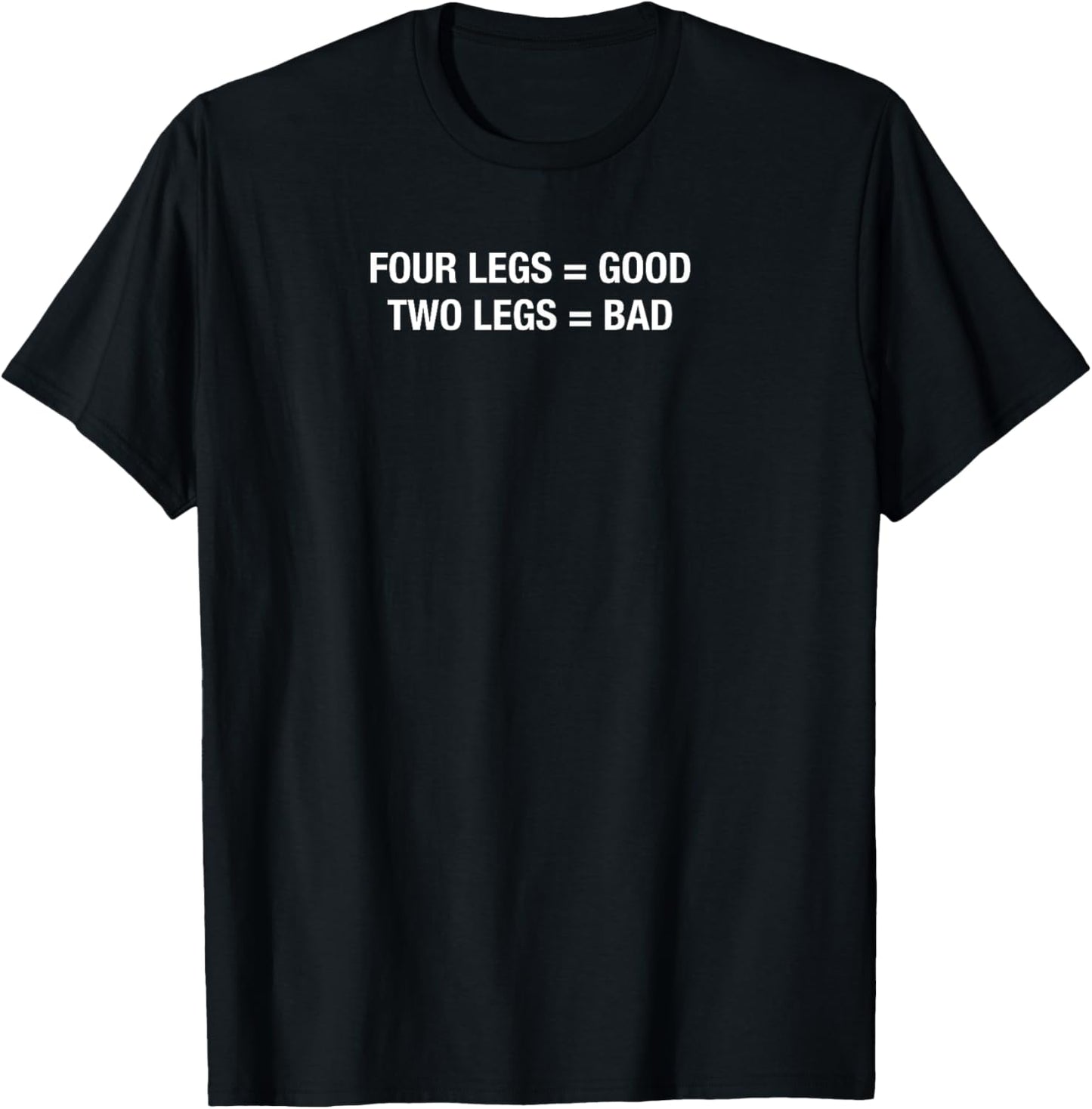 4 Legs Good , 2 Legs Bad Funny Animal lovers T-Shirt