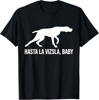 Hasta La Vizsla Baby Funny Pointer Dog Quote & Vizsla Puppy Men Women Girls Kids T-Shirt