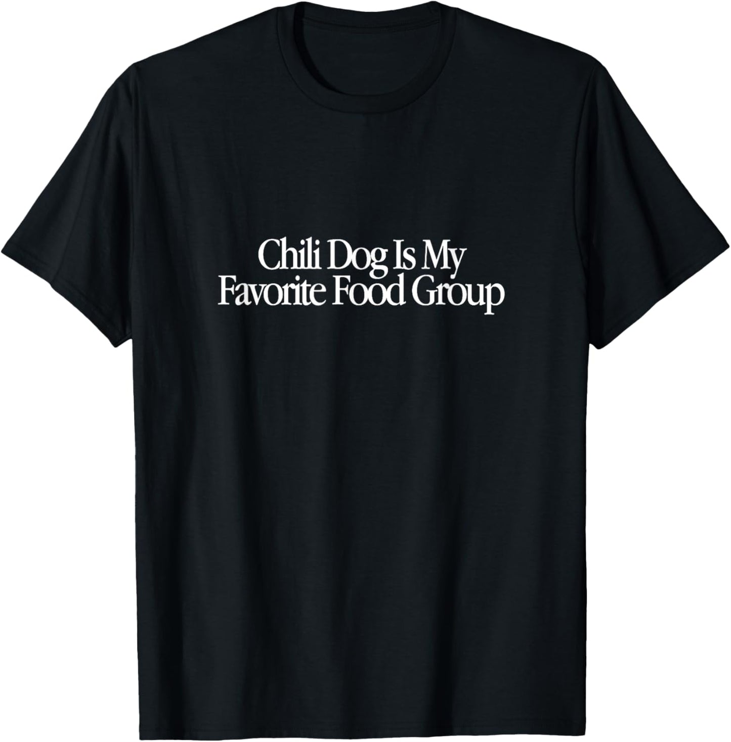 Chili Dog Is My Favorite Food Group T-Shirt