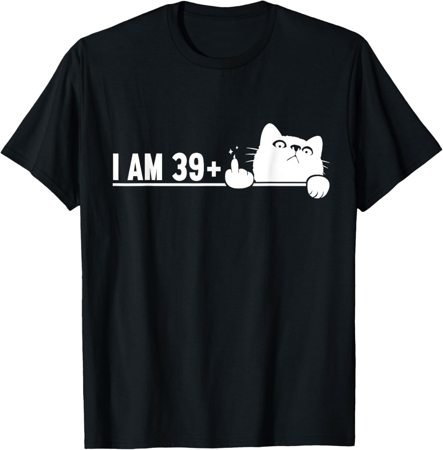 Funny, I Am 39 Plus, Cat Middle Finger 40th Birthday Cat T-Shirt