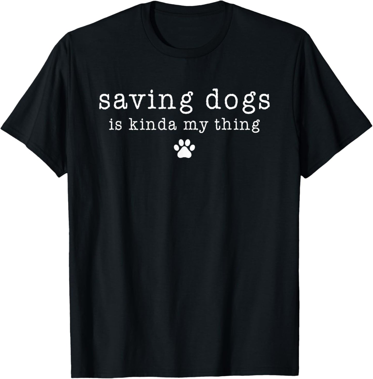 Saving Dogs Is Kinda My Thing Animal Shelter Dog Rescue T-Shirt