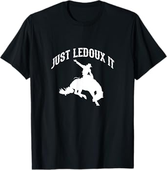 Just Ledoux It Cowboy Cowgirl Rodeo Riding T-Shirt