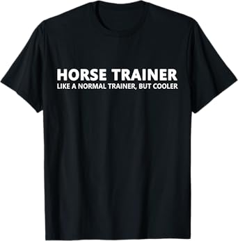 Horse Trainer Like A Normal Trainer Funny Horse Trainer T-Shirt