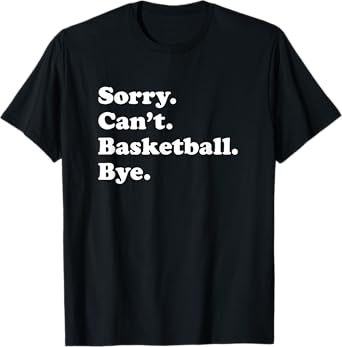 Funny Basketball Gift for Men Women Boys or Girls T-Shirt