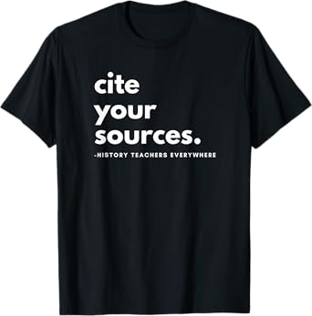 History teacher cite your sources T-Shirt