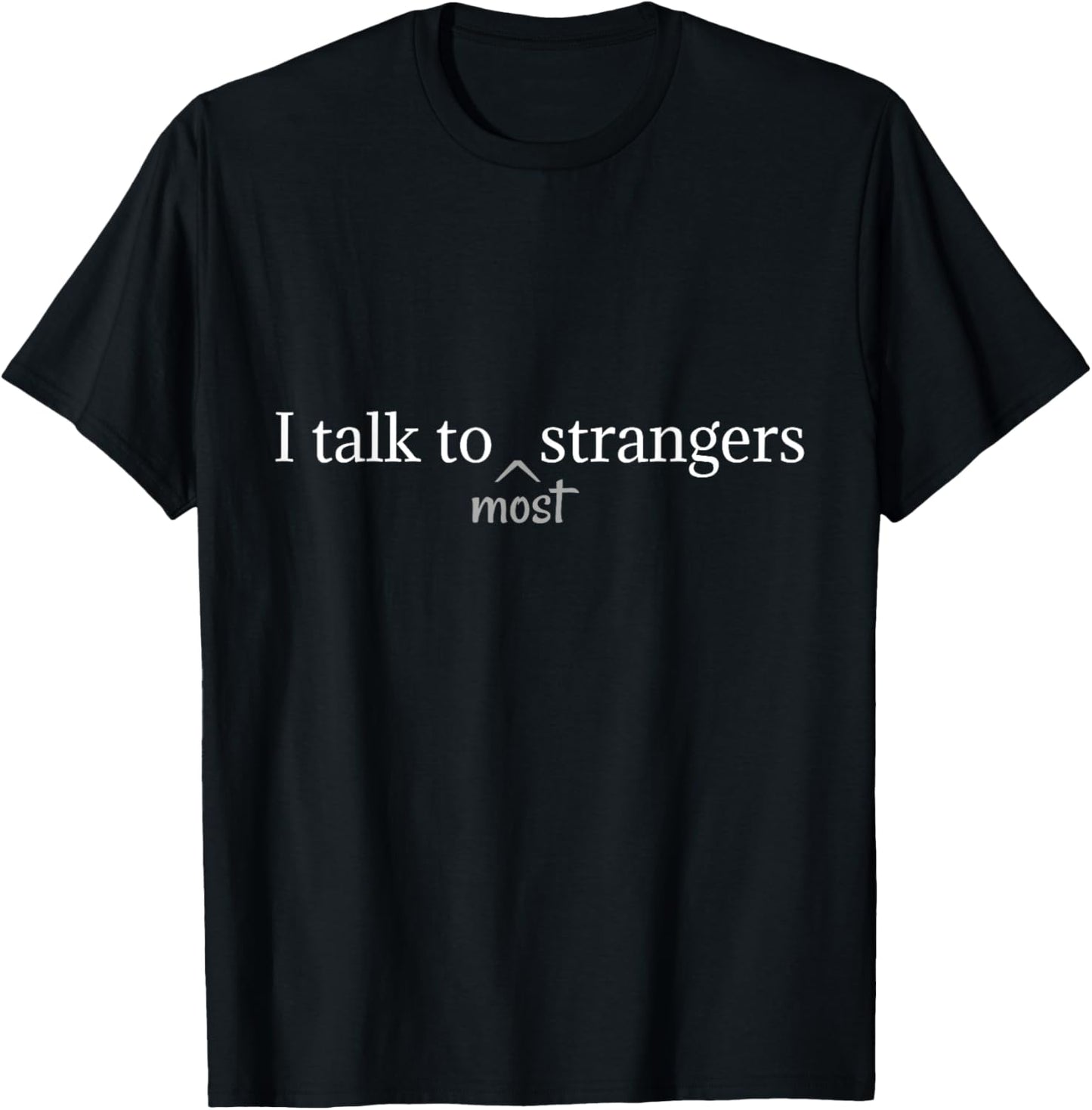 I Talk to Most Strangers Shirt Funny T-Shirt
