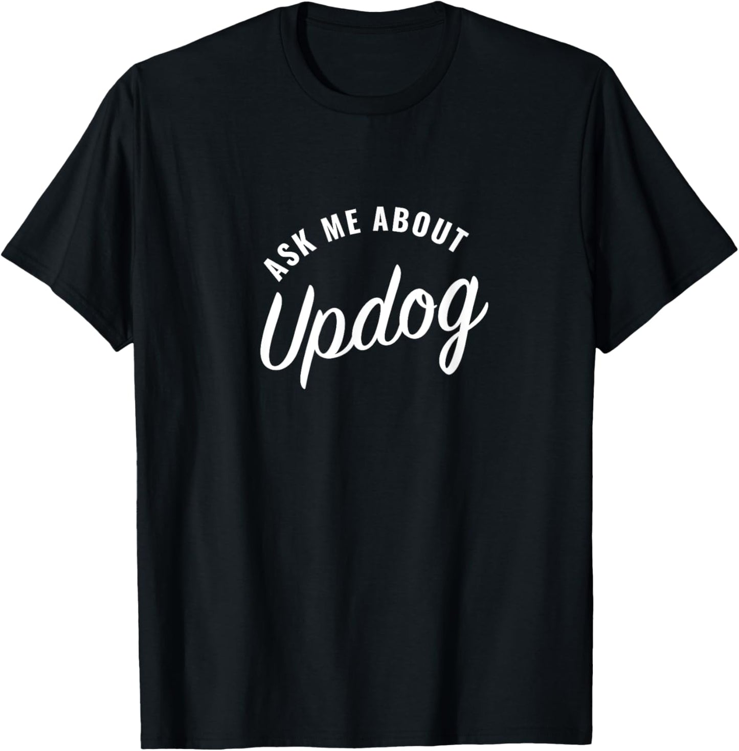 Ask me about Updog T-Shirt