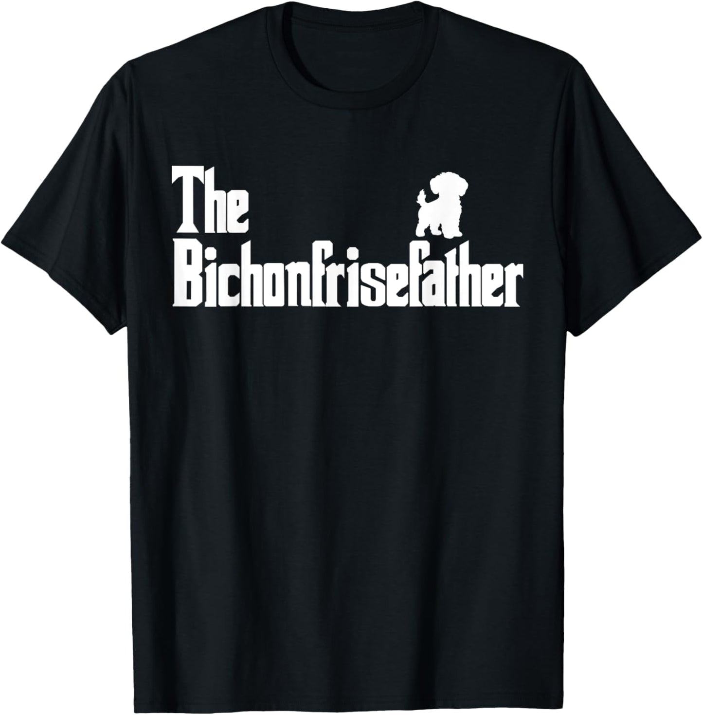 The BichonFriseFather Funny Bichon Frise Dad Men T-Shirt