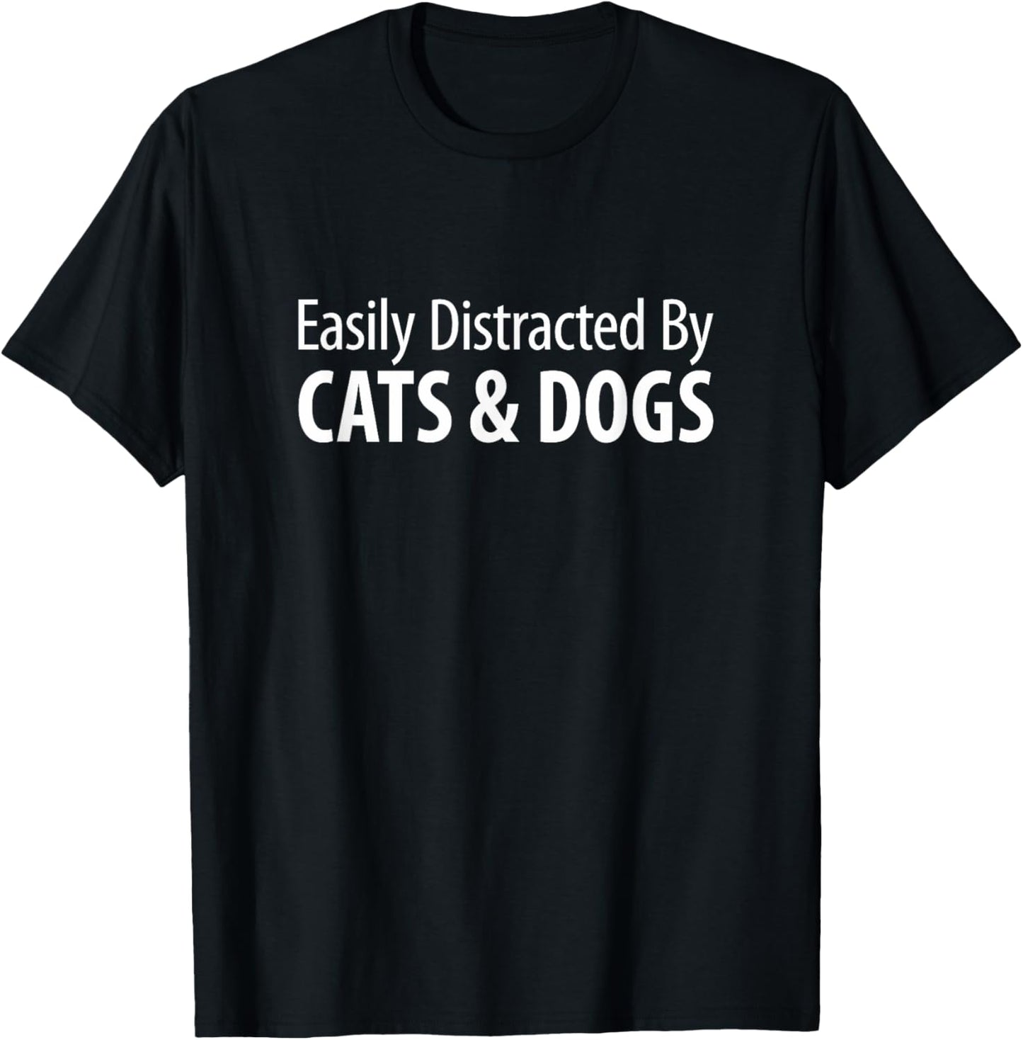 Easily Distracted By Cats & Dogs - T-Shirt