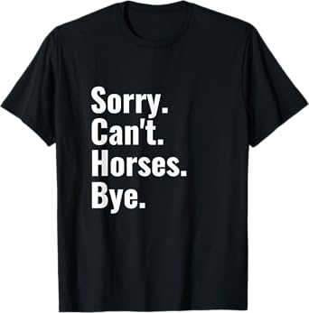 Sorry Can't Horses Bye Shirt Funny Horse Riding T-Shirt