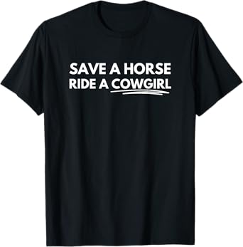 Save a Horse, Ride a Cowgirl T-Shirt