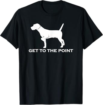 Get to the Point | Gun Dog GWP Pudelpointer T-Shirt Men Women T-Shirt