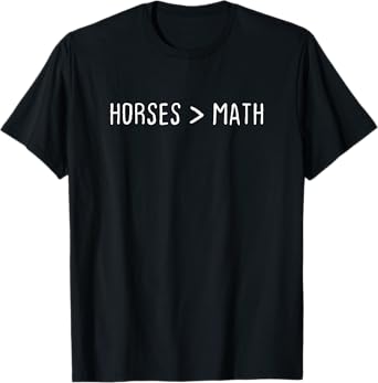 Horses are greater than Math I Heart horses Funny horse T-Shirt