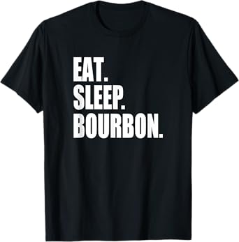 EAT SLEEP BOURBON Kentucky KY Whiskey Cool & Funny Drinking T-Shirt