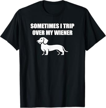 Sometimes I trip over my wiener funny dachshund teckel dogs T-Shirt