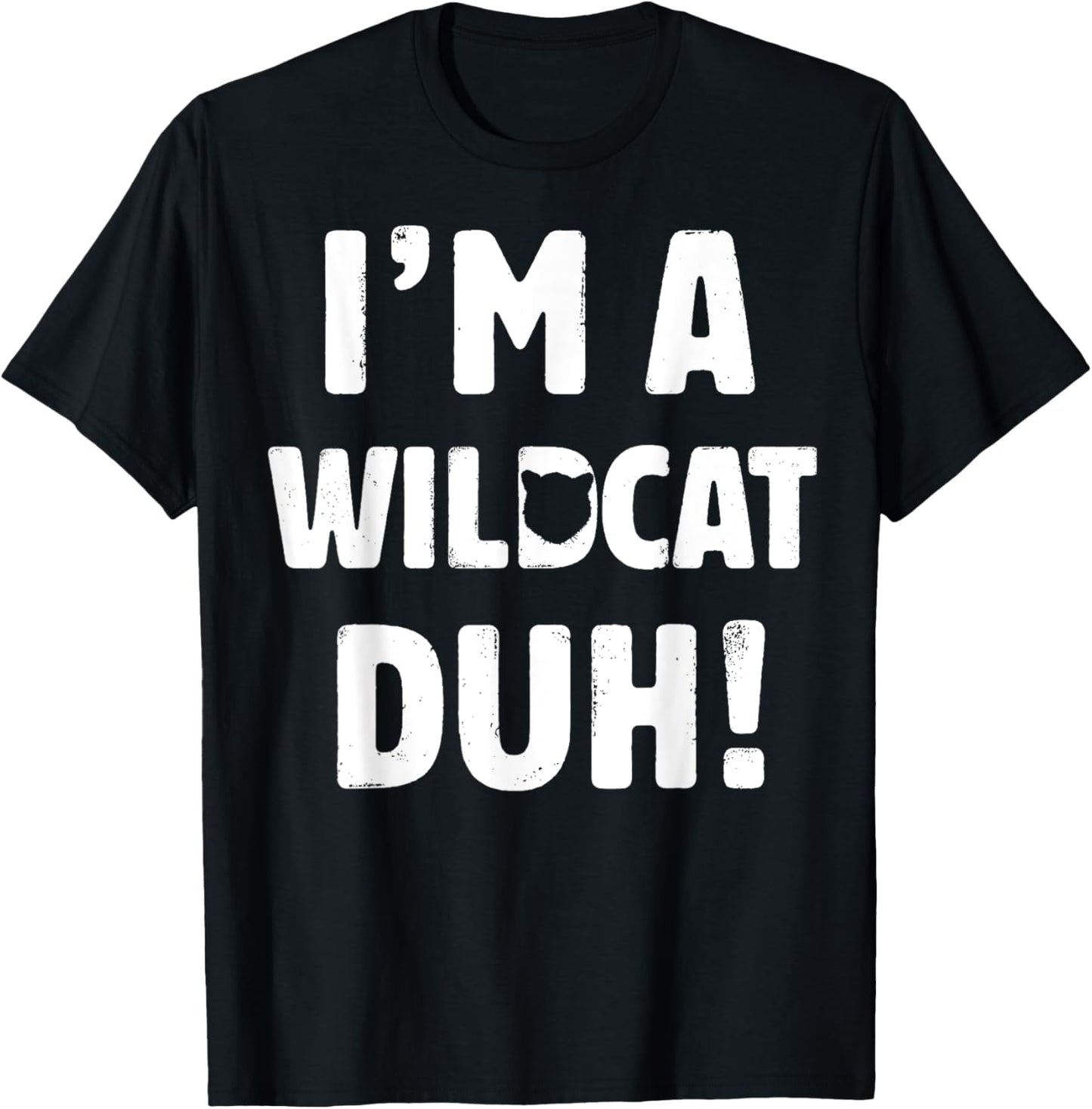 I'm A Wildcat Duh Tee Great Halloween And Christmas Gift T-Shirt
