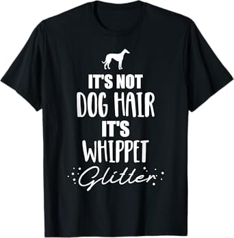 It's not dog hair, it's Whippet T-Shirt