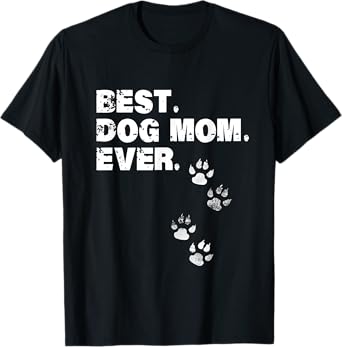 Best Dog Mom Ever Shirt Dog Lovers T-Shirt