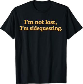 I'm Not Lost I'm Sidequesting T-Shirt
