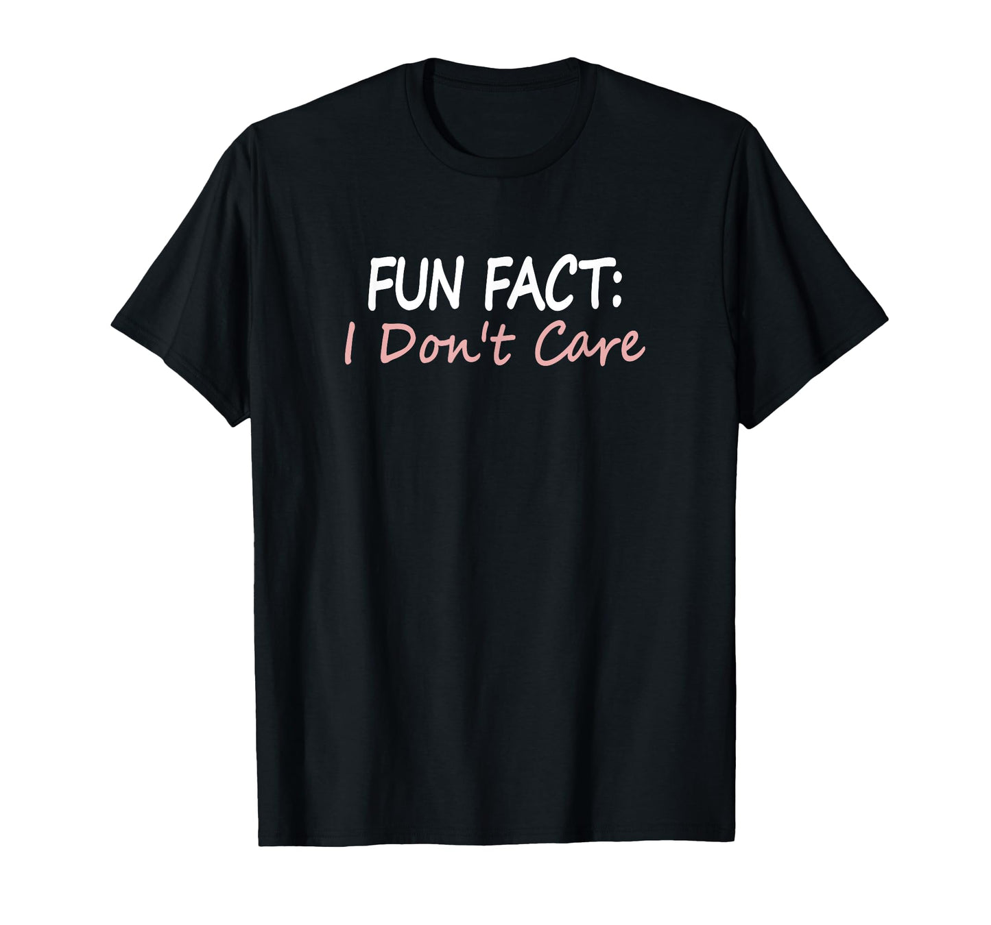 Funny Apparel and Gifts for Humans Fun Fact I Don't Care T-Shirt